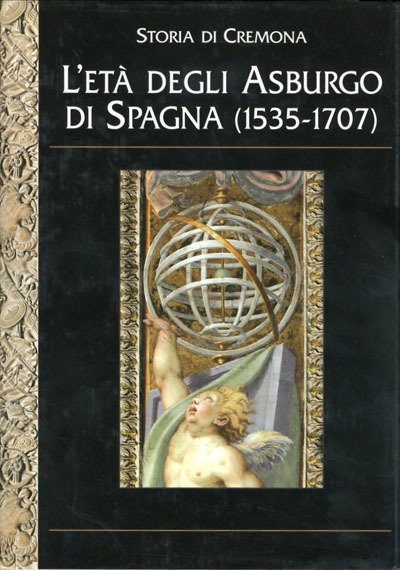 Storia di Cremona. L'età degli Asburgo di Spagna (1535-1707).
