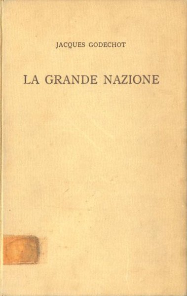 La grande nazione. L'espansione rivoluzionaria della Francia nel mondo 1789-1799.