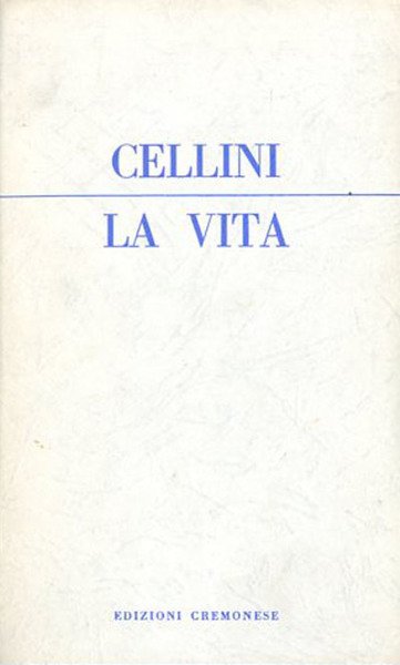 La vita di Benvenuto di M. Giovanni Cellini fiorentino scritta …