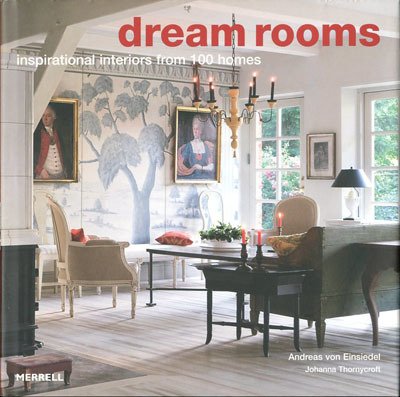 Dream Rooms. Inspirational Interiors from 100 Homes.