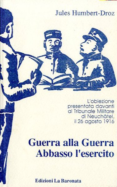 Guerra alla guerra. Abbasso l'esercito. L'obiezione presentata davanti al tribunale …