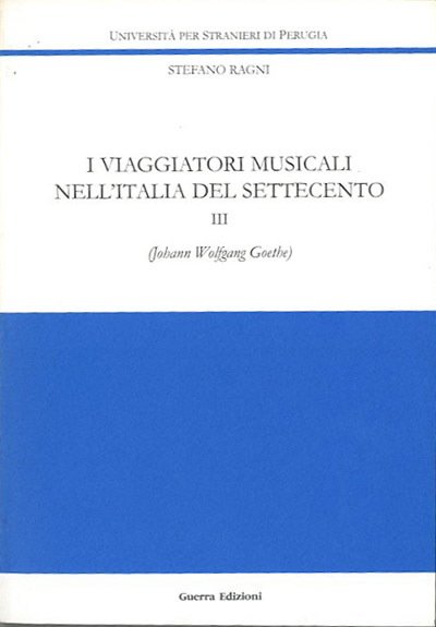 I viaggiatori musicali nell'Italia del Settecento. 3. Johann Wolfgang Goethe.