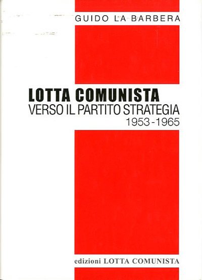 Lotta comunista. Verso il partito strategia 1953-1965.