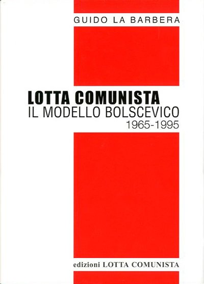 Lotta comunista. Il modello bolscevico 1965-1995.