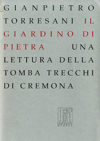 Il giardino di Pietra. Una lettura della tomba Trecchi di …