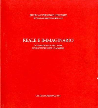 Reale e immaginario. Convergenze e fratture nell'attuale arte lombarda.