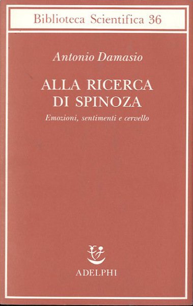 Alla ricerca di Spinoza. Emozioni, sentimenti e cervello.