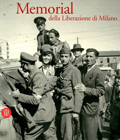 Memorial della Liberazione di Milano. 1945. La guerra [ finita.