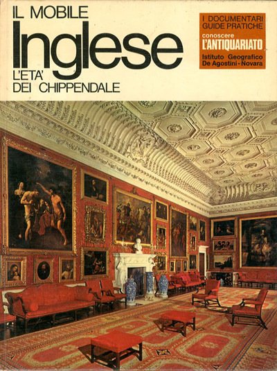 Il mobile inglese. L'età dei Chippendale.