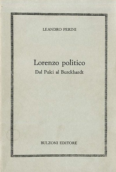 Lorenzo politico. Dal Pulci al Burckhardt.