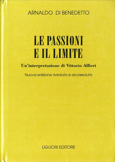 Le passioni e il limite. Un'interpretazione di Vittorio Alfieri.