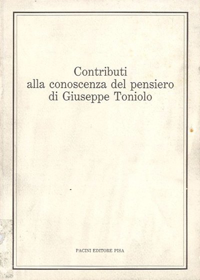 Contributi alla conoscenza del pensiero di Giuseppe Toniolo. Atti del …