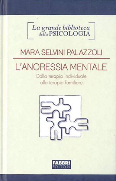 L'anoressia mentale. Dalla terapia individuale alla terapia familiare.