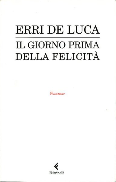 Il giorno prima della felicità. Romanzo.