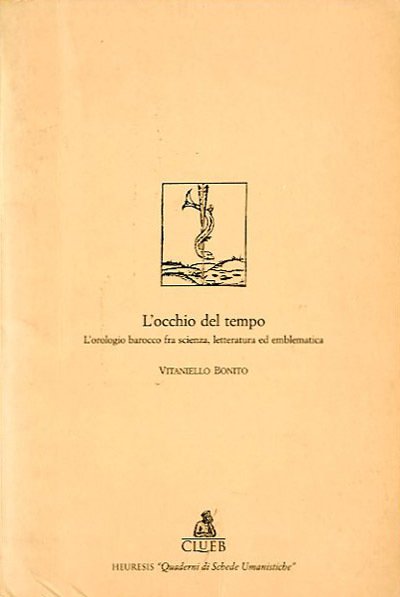 L'occhio del tempo. L'orologio barocco tra letteratura, scienza ed emblematica.