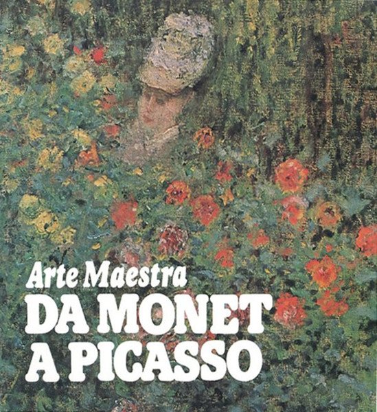 Arte maestra da Monet a Picasso : cento capolavori della …