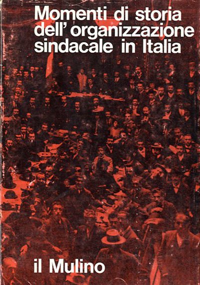 Momenti di storia dell'organizzazione sindacale in Italia. Fascicolo speciale della …