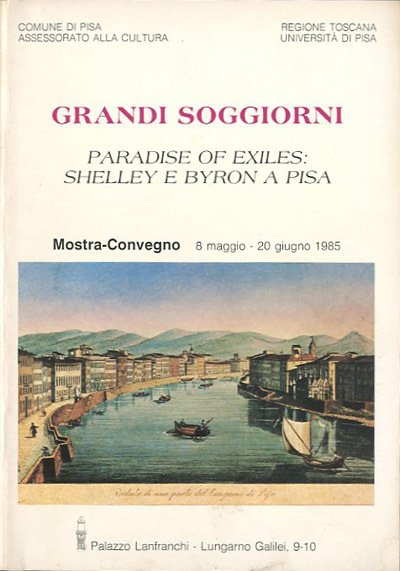 Grandi soggiorni. Paradise of exiles: Shelley e Byron a Pisa.