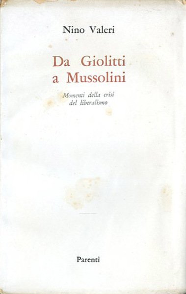 Da Giolitti a Mussolini. Momenti della crisi del liberalismo.