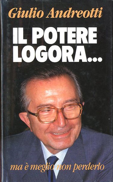 Il potere logora. ma è meglio non perderlo. 1927-1990: sessantatrè …