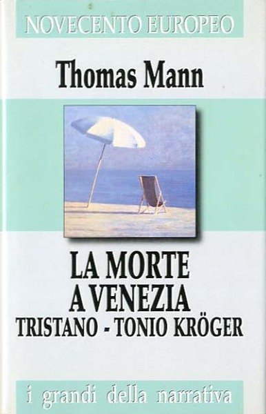 La morte a Venezia. Tristano. Tonio Kröger.