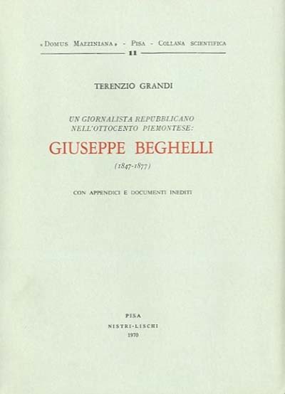 Un giornalista repubblicano nell'Ottocento piemontese. Giuseppe Beghelli (1847-1877).