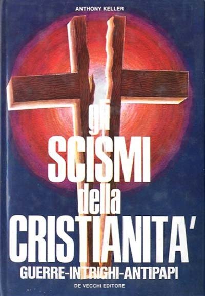 Gli scismi della cristianità : guerre, intrighi, antipapi.