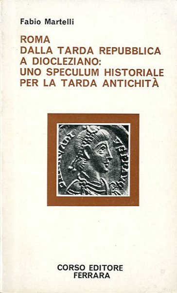 Roma dalla tarda repubblica a Diocleziano. Uno speculum historiale per …