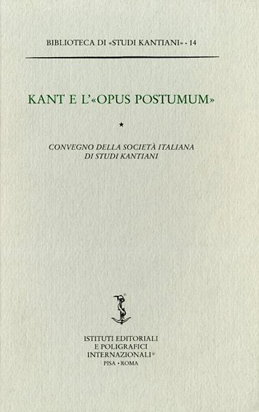Kant e l'Opus postumum. Convegno della Società italiana di studi …