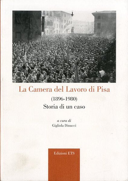 La Camera del lavoro di Pisa (1896-1980). Storia di un …