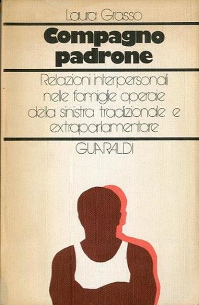 Compagno padrone. Relazioni interpersonali nelle famiglie operaie della sinistra tradizionale …