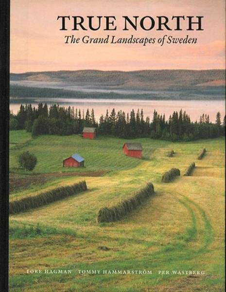 True North. The grand landscapes of Sweden. Tore Hagman.