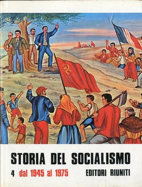 Storia del socialismo. Vol. 4. Dal 1945 al 1975.