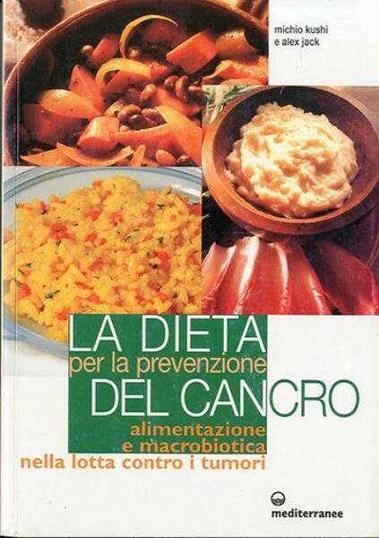 La dieta per la prevenzione del cancro. Alimentazione e macrobiotica …