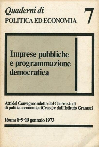 Imprese pubbliche e programmazione democratica. Atti del convegno indetto dal …