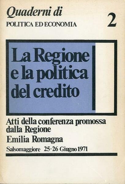 La Regione e la politica del credito. Atti della conferenza …