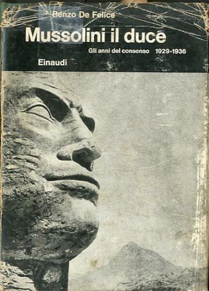 Mussolini il duce. 1. Gli anni del consenso 1929-1936.