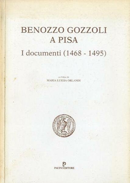 Benozzo Gozzoli a Pisa. I documenti, 1468-1495.