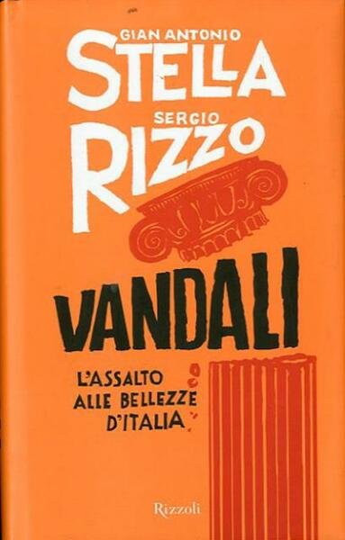 Vandali. L'assalto alle bellezze d'Italia.