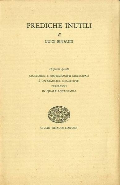 Prediche inutili. Dispensa quinta: Giustizieri e protezionisti municipali; È un …