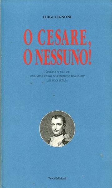 O Cesare o nessuno!. Cronaca di una spia durante il …