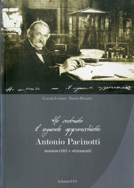Ho costruito il seguente apparecchietto. Antonio Pacinotti. Manoscritti e strumenti.