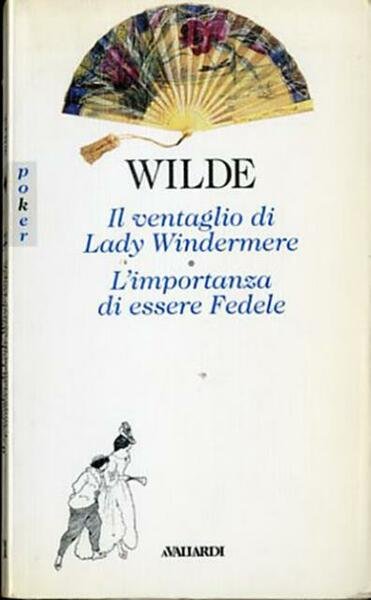 Il ventaglio di Lady Windermere. L'importanza di essere Fedele.