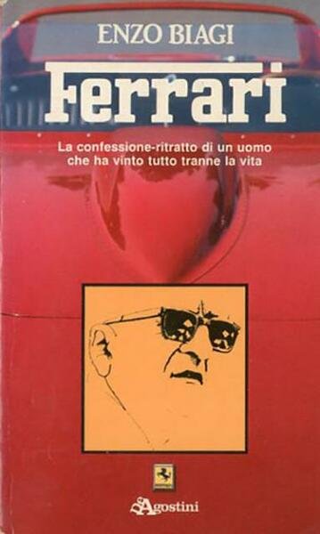 Ferrari. La confessione-ritratto di un uomo che ha vinto tutto …