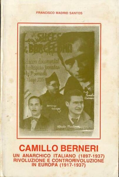 Camillo Berneri, un anarchico italiano (1897-1937). Rivoluzione e controrivoluzione in …