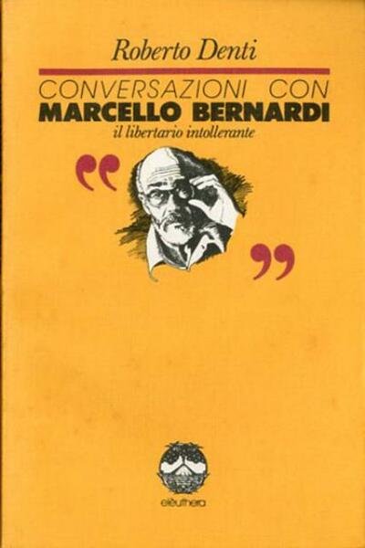 Conversazioni con Marcello Bernardi. Il libertario intollerante.