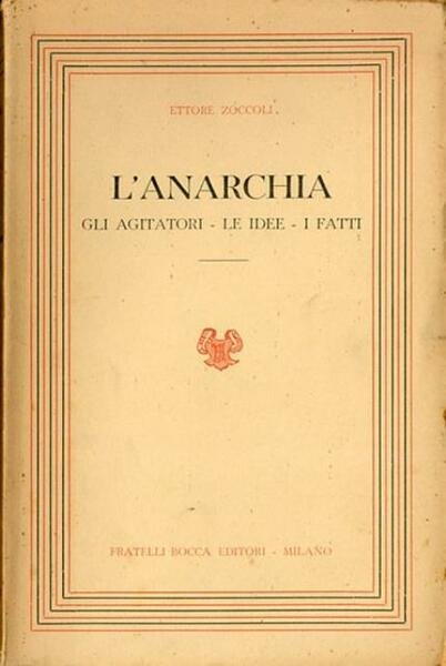 L'anarchia. Gli agitatori, le idee, i fatti. Saggio di una …