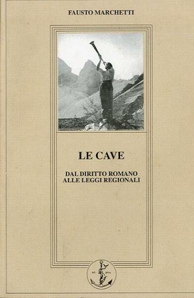 Le cave. Dal diritto romano alle leggi regionali.