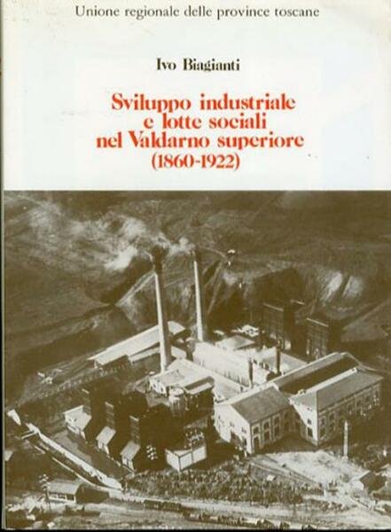 Sviluppo industriale e lotte sociale nel Valdarno superiore (1860-1922).