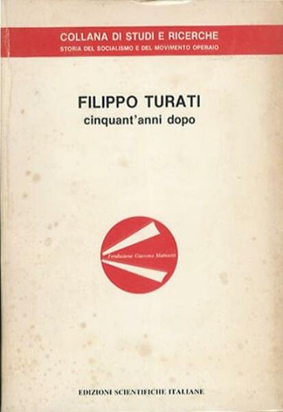 Filippo Turati cinquant'anni dopo. Atti del Convegno di studi organizzato …